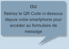 ou flashez le QR Code ci-dessous depuis votre smartphone pour accéder au formulaire de message